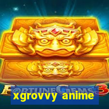 xgrovvy anime
